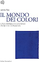 Il mondo dei colori. Una storia culturale in sette tonalità