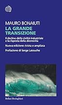 La grande transizione. Il declino della civiltà industriale e la risposta della decrescita