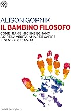 Il bambino filosofo. Come i bambini ci insegnano a dire la verità, amare e capire il senso della vita