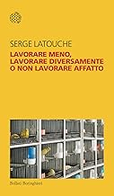 Lavorare meno, lavorare diversamente o non lavorare affatto