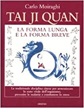 Tai Ji Quan. La forma lunga e la forma breve (Manuali illustrati)