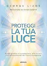 Proteggi la tua luce. Guida pratica alla protezione, pulizia e rafforzamento energetico