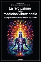 La rivoluzione della medicina vibrazionale. Guarigione quantica e terapie del futuro