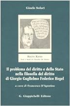 Il problema del diritto e dello Stato nella filosofia del diritto di Giorgio Guglielmo Federico Hegel