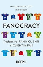 Fanocracy. Trasformare i fan in clienti e i clienti in fan
