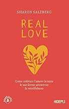 Real love. Come coltivare l'amore in tutte le sue forme attraverso la mindfulness