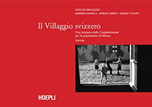 Il villaggio Svizzero. Una iniziativa della Confederazione per la popolazione di Milano 1945-1959