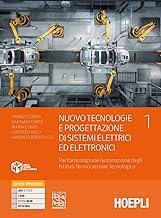 Nuovo tecnologie e progettazione di sistemi elettrici ed elettronici. Per l'articolazione automazione degli istituti tecnici settore tecnologico. Per ... Con e-book. Con espansione online (Vol. 1)