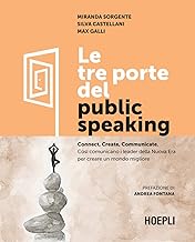 Le tre porte del public speaking. Connect, create, communicate. Così comunicano i leader della nuova era per creare un mondo migliore