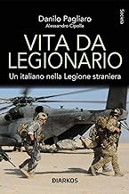 Vita da legionario. Un italiano nella legione straniera. Nuova ediz.
