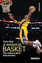 Le leggende del basket. Storie e gesta degli eroi della pallacanestro. Nuova ediz.