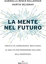 La mente nel futuro. Creatività, connessione, resilienza: le abilità per prosperare nell'era dell'incertezza