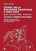 Storia della goliardia padovana e non solo. Bacco, tabacco e Venere... da 800 anni. Ediz. speciale