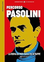 Percorsi romani. Percorso Pasolini. La Roma di Pier Paolo in 10 tappe