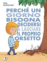 Perché un giorno bisogna decidersi a lasciare il proprio orsetto