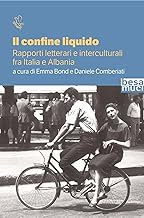 Il confine liquido. Rapporti letterari e interculturali fra Italia e Albania