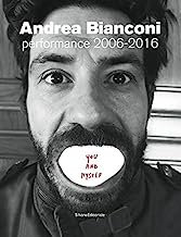 Andrea Bianconi. Performance 2006-2016. You and myself. Ediz. bilingue