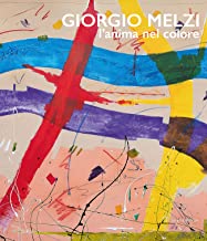 Giorgio Melzi. L'anima nel colore. Ediz. illustrata