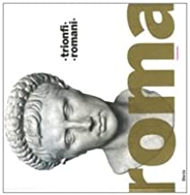 Trionfi romani. Catalogo della mostra (Roma, 5 marzo-14 settembre 2008). Ediz. illustrata