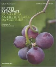 Frutti ritrovati. 100 variet antiche e rare da scoprire (Mondadori Arte. I libri di VilleGiardini)