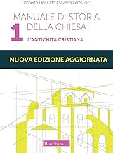 Manuale di storia della Chiesa. Nuova ediz.. L' antichità cristiana. Dalle origini della Chiesa alla divaricazione tra Oriente ed Occidente (secoli I-V) (Vol. 1)