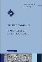 La madre degli dei. Da Cibele alla Vergine Maria. Nuova ediz.