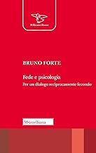 Fede e psicologia. Per un dialogo reciprocamente fecondo. Nuova ediz.