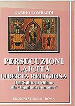 Persecuzioni, laicit, libert religiosa. Dall'editto di Milano alla Dignitatis humanae (La cultura)