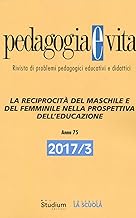 Pedagogia e vita. La reciprocità del maschile e del femminile nella prospettiva dell'educazione (2017) (Vol. 3)