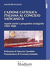 L'Azione Cattolica italiana al Concilio Vaticano II. Aspetti storici e prospettive teologiche (1959-1969)