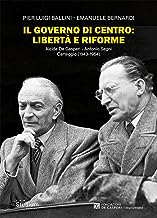 Il governo di centro: libertà e riforme. Alcide De Gasperi - Antonio Segni. Carteggio (1943-1954)