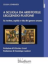 A scuola da Aristotele leggendo Platone. Su «techne», «sophia» e vita del genere umano