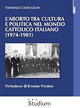 L'aborto tra cultura e politica nel mondo cattolico italiano (1974-1981)