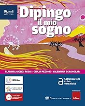 Dipingo il mio sogno. Per la Scuola media. Con e-book. Con espansione online. Comunicazione visiva e creatività (Vol. A)