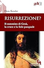 Risurrezione? Il cammino di Gesù, la croce e la fede pasquale