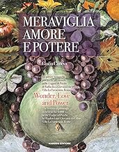 Meraviglia, amore e potere. Le pitture botaniche più ricche del mondo nella Loggia di Psiche di Raffaello e Giovanni da Udine. Villa La Farnesina, Roma. Ediz. italiana e inglese