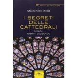 I segreti delle cattedrali. Simboli, storia, leggende