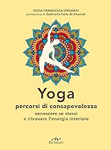 Yoga percorsi di consapevolezza. Conoscere se stessi e ritrovare l'energia interiore