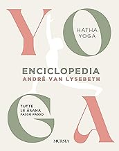 Enciclopedia dello Yoga. Tutte le asana passo per passo