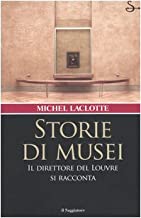 Storie di musei. Il direttore del Louvre si racconta (Nuovi saggi)