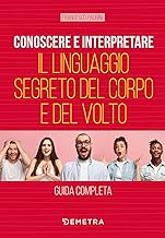 Conoscere e interpretare il linguaggio segreto del corpo e del volto