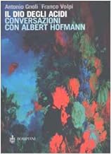 Il dio degli acidi. Conversazioni con Albert Hofmann
