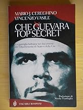Che Guevara top secret. La guerriglia boliviana nei documenti del Dipartimento di Stato e della Cia (Tascabili. Saggi)