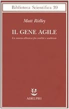 Il gene agile. La nuova alleanza fra eredità e ambiente (Biblioteca scientifica)