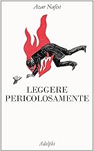 Leggere pericolosamente. Il potere sovversivo della letteratura in tempi difficili