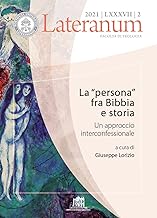 Lateranum. La «persona» fra Bibbia e storia. Un approccio interconfessionale (2021) (Vol. 2)
