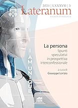 Lateranum. La persona. Spunti speculativi in prospettiva interconfessionale (2021) (Vol. 3)