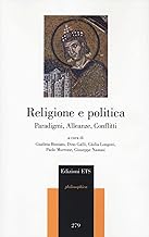 Religione e politica. Paradigmi, alleanze, conflitti