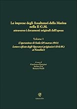 Le imprese degli assaltatori della Marina nella II G.M. attraverso i documenti originali dell'epoca. L' operazione di Suda (25 marzo 1941). Lettere ... prigionieri (P.O.W.) ai Familiari (Vol. 3)