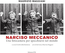 Narciso meccanico. Una fotocamera per specchiarsi nel mondo. Ediz. illustrata